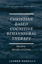Christian based Cognitive Behavioural Therapy & how to become Mindful of Christ