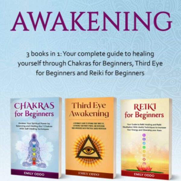 Spiritual Awakening: 3 books in 1: Your complete guide to healing yourself through Chakras for Beginners, Third Eye for Beginners and Reiki for Beginners (Your Spiritual Journey)