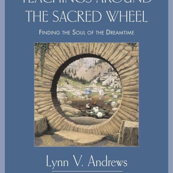 Teachings Around the Sacred Wheel: Finding the Soul of the Dreamtime