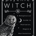 Psychic Witch: A Metaphysical Guide to Meditation, Magick & Manifestation (Mat Auryn's Psychic Witch, 1)