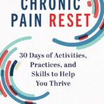 Chronic Pain Reset: 30 Days of Activities, Practices, and Skills to Help You Thrive