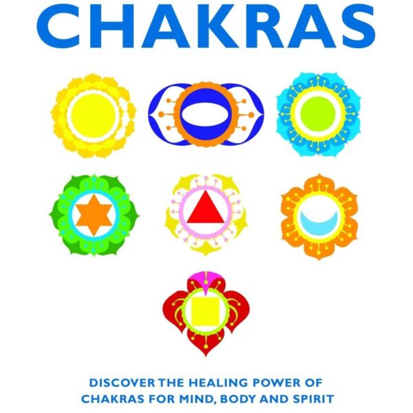 The Essential Guide to Chakras: Discover the Healing Power of Chakras for Mind, Body and Spirit (Essential Guides)