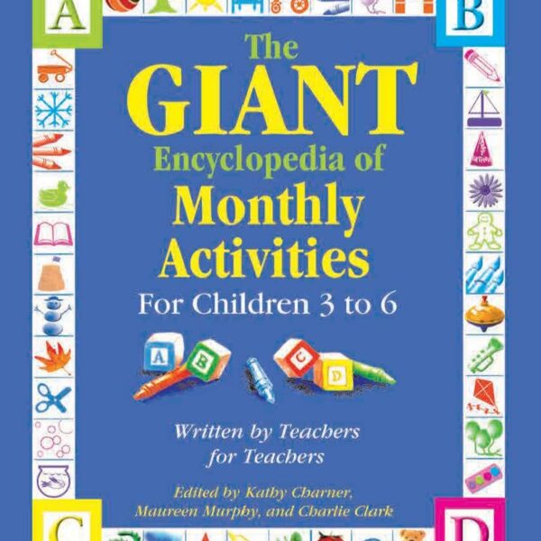 The GIANT Encyclopedia of Monthly Activities for Children 3 to 6: Written by Teachers for Teachers (The GIANT Series)