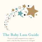 The Baby Loss Guide: Practical and compassionate support with a day-by-day resource to navigate the path of grief