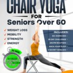 Chair Yoga for Seniors over 60: Complete Guide to Feel 10 Years Younger in Just 10 Minutes a Day - Exercise Book for Toning & Weight Loss (Defy Aging at Home)