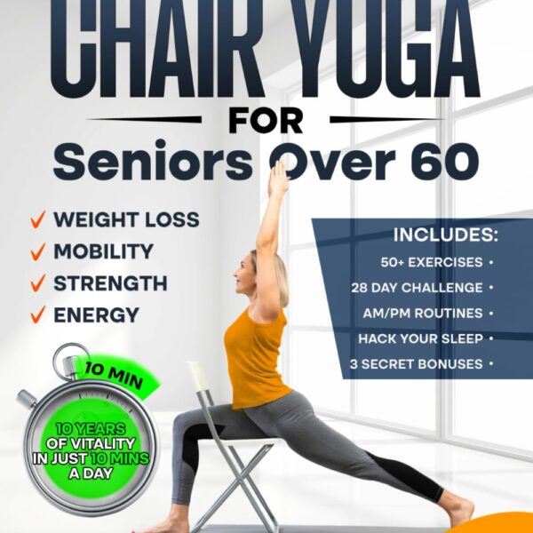 Chair Yoga for Seniors over 60: Complete Guide to Feel 10 Years Younger in Just 10 Minutes a Day - Exercise Book for Toning & Weight Loss (Defy Aging at Home)