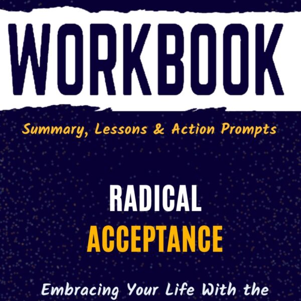 Workbook for Radical Acceptance: Embracing Your Life With the Heart of a Buddha | Guide to Implementing Tara Brach’s Book With Action Prompts