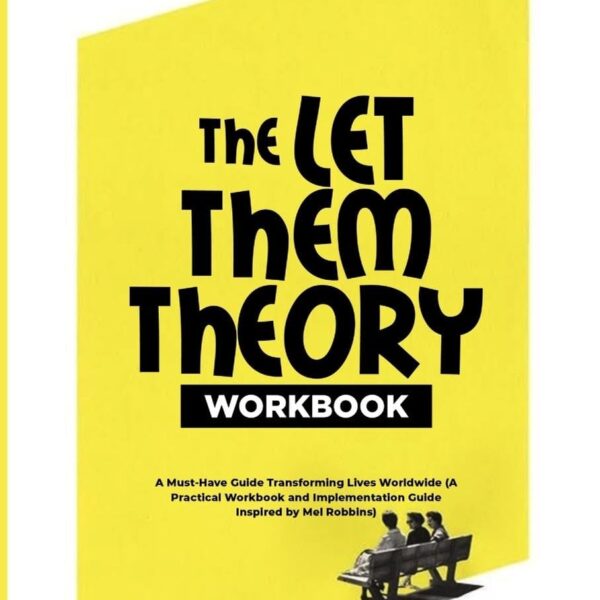 The Let Them Theory Workbook: A Must-Have Guide Transforming Lives Worldwide (A Practical Workbook and Implementation Guide Inspired by Mel Robbins)
