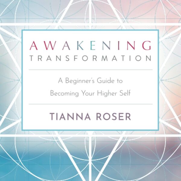 Awakening Transformation: A Beginner's Guide to Becoming Your Higher Self