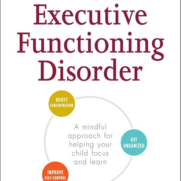 The Conscious Parent's Guide to Executive Functioning Disorder: A Mindful Approach for Helping Your child Focus and Learn (Conscious Parenting Relationship Series)