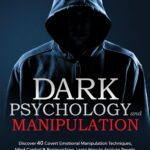 Dark Psychology and Manipulation: Dark Psychology and Manipulation: Discover 40 Covert Emotional Manipulation Techniques, Mind Control & Brainwashing. ... Body Language Human Behavior, Gaslight)