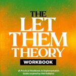 The Let Them Theory Workbook: A Life-Changing Guide for Personal Transformation (A Practical Workbook & Implementation Guide Inspired by Mel Robbins)