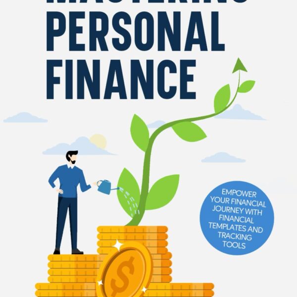 Mastering Personal Finance: A guide to managing money to unlock financial independence