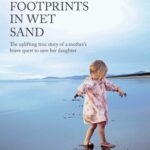 Two Small Footprints in Wet Sand: The Uplifting True Story of a Mother's Brave Quest to Save Her Daughter