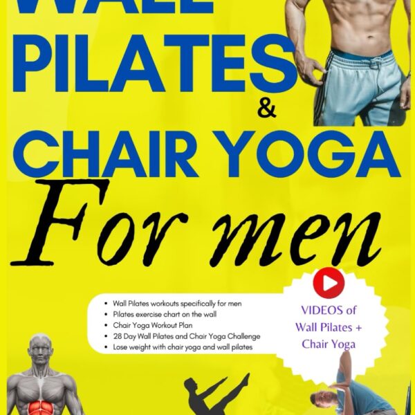 Wall Pilates and Chair Yoga for men: Mental Well-being and Physical Strength; 365 days of exercises, postures and home training programs for an active and healthy life