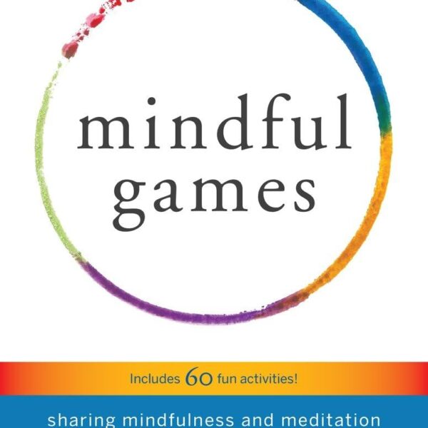 Mindful Games: Sharing Mindfulness and Meditation with Children, Teens, and Families