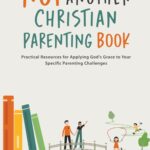 Not Another Christian Parenting Book: Practical Resources for Applying God's Grace to Your Specific Parenting Challenges