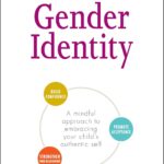 The Conscious Parent's Guide to Gender Identity: A Mindful Approach to Embracing Your Child's Authentic Self (Conscious Parenting Relationship Series)