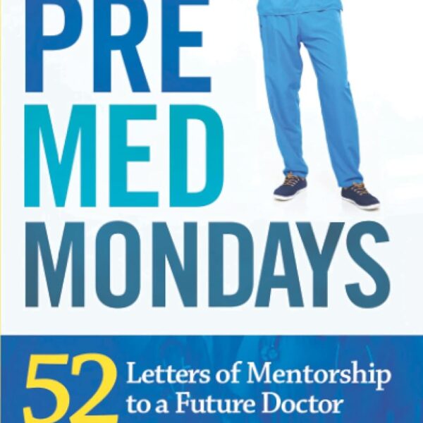 PreMed Mondays: 52 Letters of Mentorship to a Future Doctor