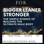 Workbook for BIGGER LEANER STRONGER: The Simple Science of Building the Ultimate Male Body.