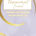 Therapeutic Empowerment Journal: Redefining Your Life Through Self-Care and Self Love