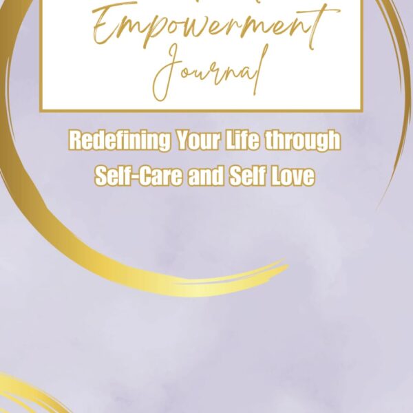 Therapeutic Empowerment Journal: Redefining Your Life Through Self-Care and Self Love