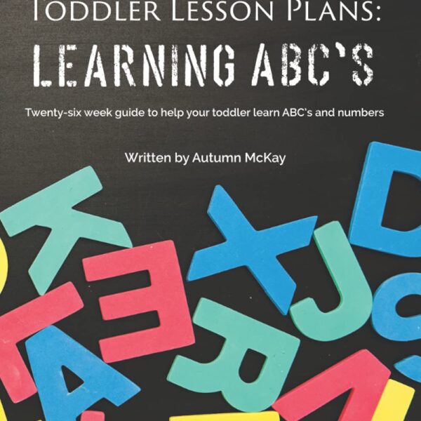 Toddler Lesson Plans: Learning ABC's: Twenty-six week guide to help your toddler learn ABC's and numbers(paperback-black and white) (Early Learning)