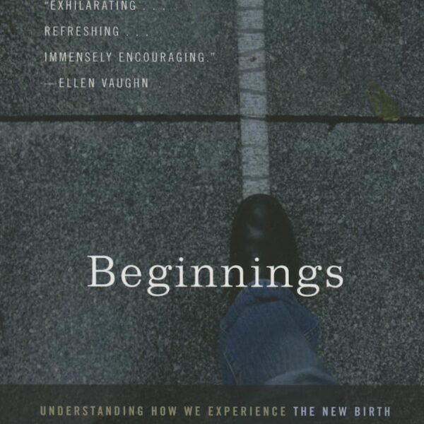 Beginnings: Understanding How We Experience the New Birth