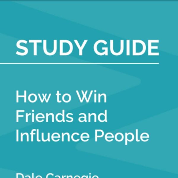 Study Guide: How to Win Friends and Influence People by Dale Carnegie (SuperSummary)