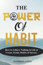 THE POWER OF HABIT: How to Achieve Nothing in Life or Create Atomic Habits of Success (Habit Transformation)