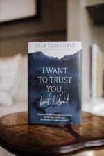 I Want to Trust You, but I Don't: Moving Forward When You’re Skeptical of Others, Afraid of What God Will Allow, and Doubtful of Your Own Discernment - Image 3