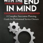 Building With the End in Mind: A Complete Succession Planning Guide for Professional Service Owners