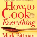 How To Cook Everything―completely Revised Twentieth Anniversary Edition: Simple Recipes for Great Food (How to Cook Everything Series, 1)