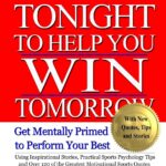 Read This Book Tonight To Help You Win Tomorrow: Get Mentally Primed To Perform Your Best