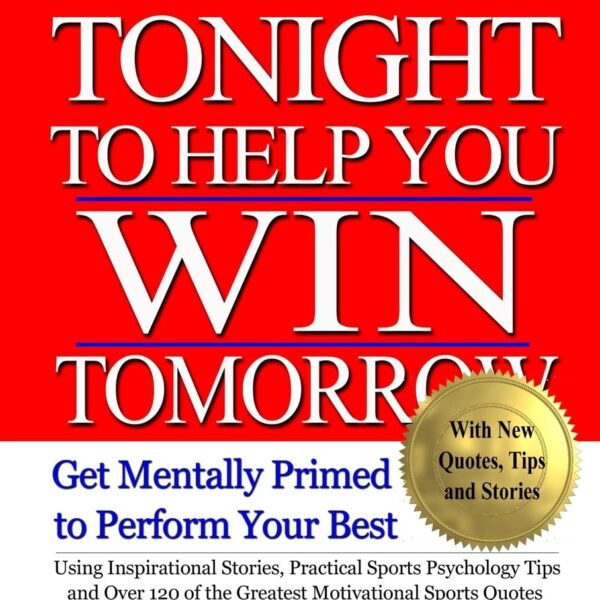 Read This Book Tonight To Help You Win Tomorrow: Get Mentally Primed To Perform Your Best