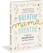 Breathe, Mama, Breathe: 5-Minute Mindfulness for Busy Moms - Image 6