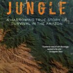 Jungle: A Harrowing True Story of Survival in the Amazon