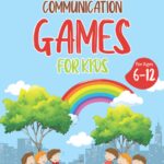 Communication Games for Kids 6-12: Interactive Activities for Kids to Build Early Communication Skills and Enhance Social Skills.