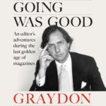 When the Going Was Good: An Editor's Adventures During the Last Golden Age of Magazines