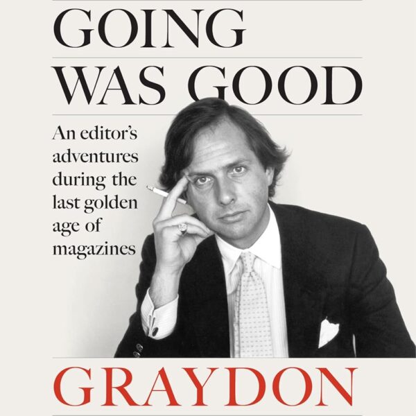 When the Going Was Good: An Editor's Adventures During the Last Golden Age of Magazines