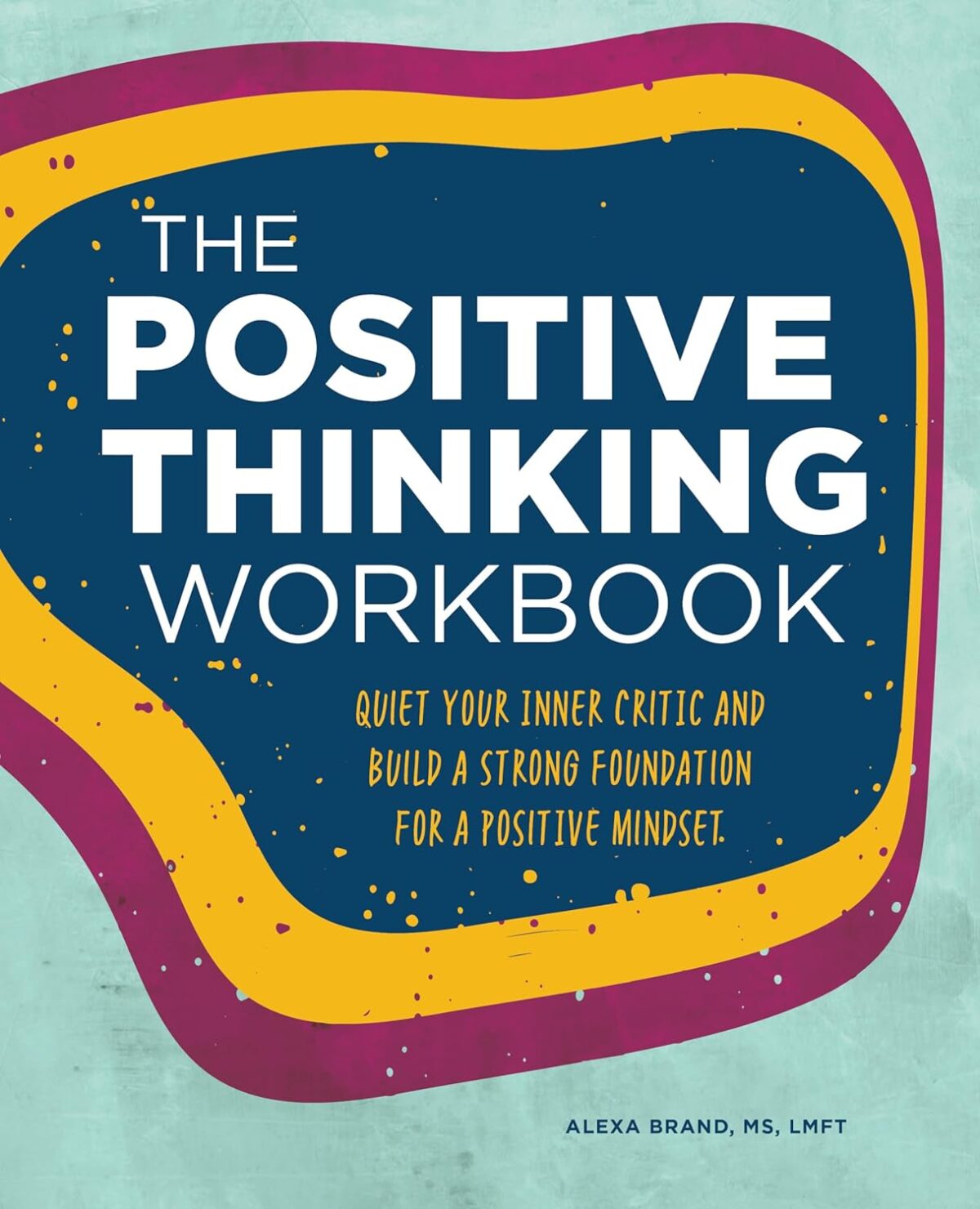 The Positive Thinking Workbook: Quiet Your Inner Critic and Build a Strong Foundation for a Positive Mindset (Workbook Series) - Image 1