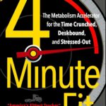 4-Minute Fit: The Metabolism Accelerator for the Time Crunched, Deskbound, and Stressed-Out
