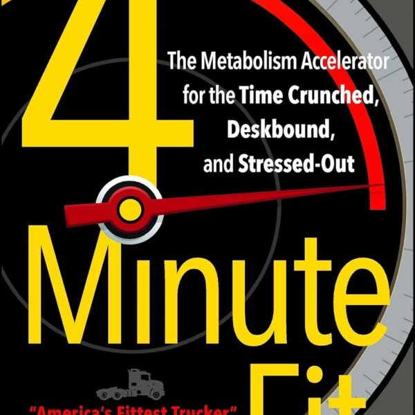 4-Minute Fit: The Metabolism Accelerator for the Time Crunched, Deskbound, and Stressed-Out