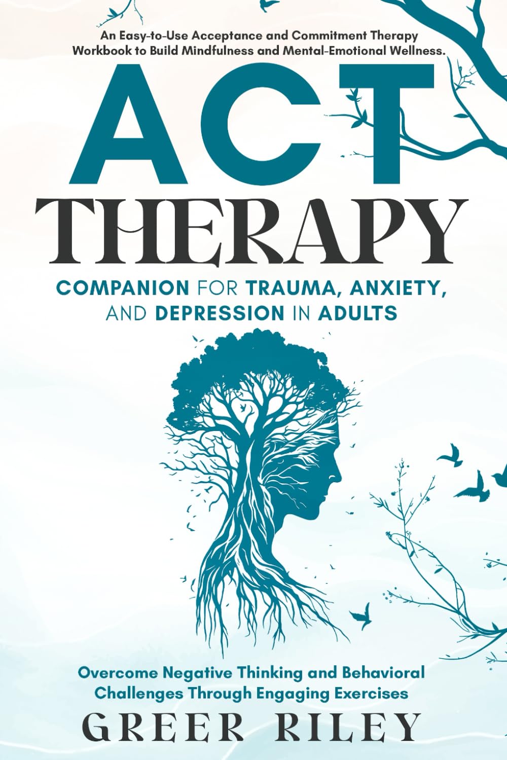 71B29NNVSkL._SL1499_.jpg ACT Therapy Companion for Trauma, Anxiety, and Depression in Adults: An Easy-To-Use Acceptance and Commitment Therapy Workbook to Build Mindfulness and Mental-Emotional Wellness - Image 1