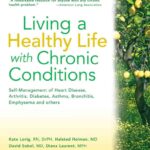 Living a Healthy Life with Chronic Conditions: Self-Management of Heart Disease, Arthritis, Diabetes, Depression, Asthma, Bronchitis, Emphysema and Other Physical and Mental Health Conditions