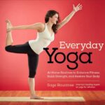 Everyday Yoga: At-Home Routines to Enhance Fitness, Build Strength, and Restore Your Body