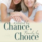 Related by Chance, Family by Choice: Transforming Mother-in-Law and Daughter-in-Law Relationships