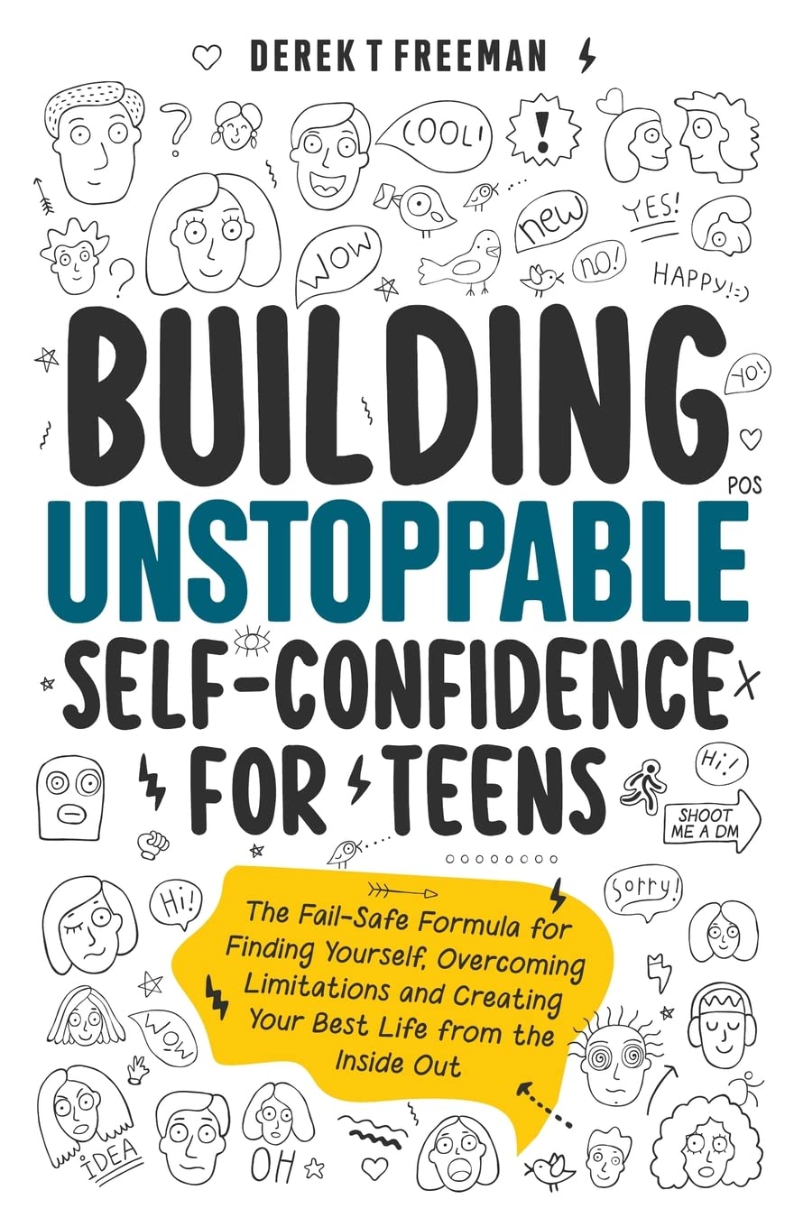 71H8aEFcCTL._SL1360_.jpg Building Unstoppable Self-Confidence for Teens: The Fail-Safe Formula for Finding Yourself, Overcoming Limitations and Creating Your Best Life from the Inside Out (Teen Sur-Thrival) - Image 1