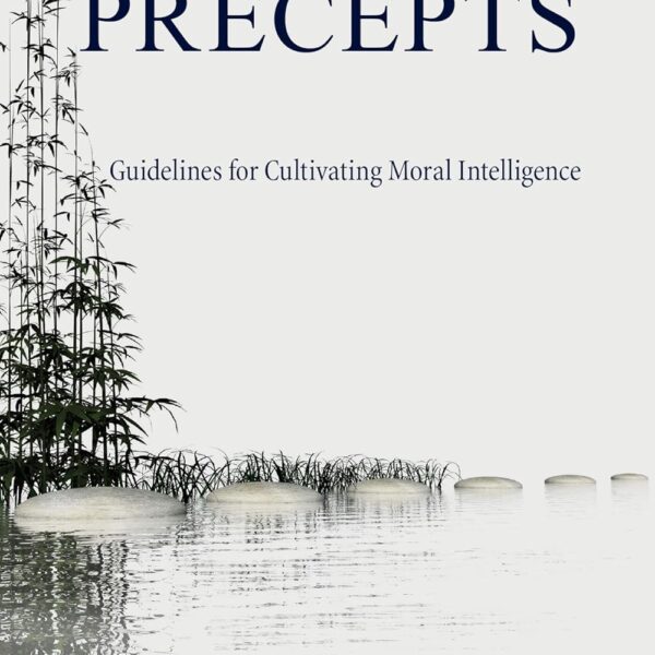 The Ten Zen Precepts: Guidelines for Cultivating Moral Intelligence