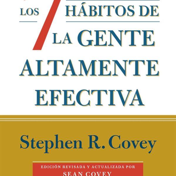 Los 7 hábitos de la gente altamente efectiva (30 aniversario) / The 7 Habits of Highly Effective People (30th Anniversary) (Spanish Edition)